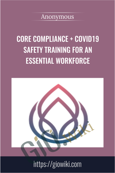 Core Compliance + COVID19 Safety Training for an Essential Workforce