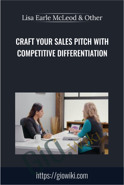 Craft Your Sales Pitch with Competitive Differentiation - Lisa Earle McLeod & Elizabeth Lotardo