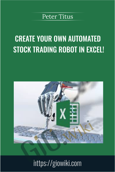 Create Your Own Automated Stock Trading Robot In EXCEL! - Peter Titus