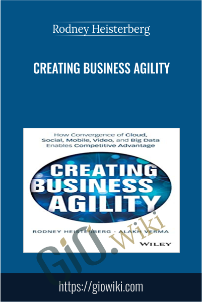 Creating Business Agility - Rodney Heisterberg