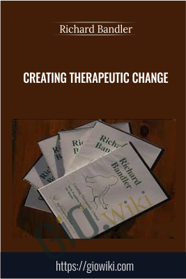 Creating Therapeutic Change - Richard Bandler