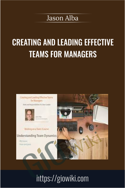 Creating and Leading Effective Teams for Managers - Jason Alba