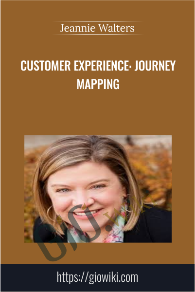 Customer Experience: Journey Mapping - Jeannie Walters