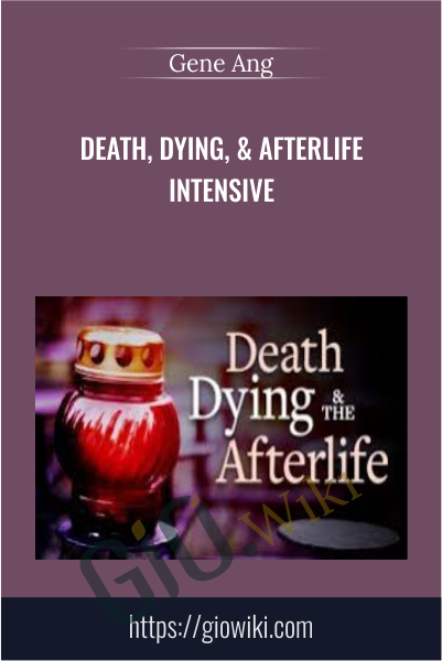 Death, Dying, & Afterlife Intensive - Gene Ang