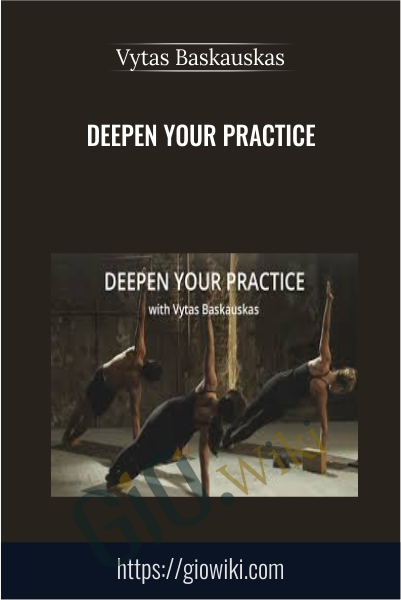 Deepen Your Practice - Vytas Baskauskas