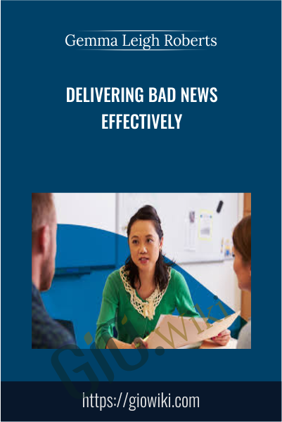 Delivering Bad News Effectively - Gemma Leigh Roberts