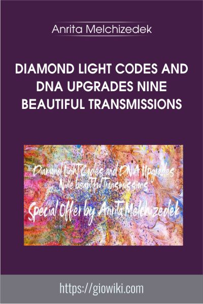 Diamond Light Codes and DNA Upgrades Nine Beautiful Transmissions - Anrita Melchizedek