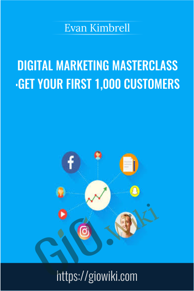 Digital Marketing Masterclass:Get Your First 1,000 Customers - Evan Kimbrell