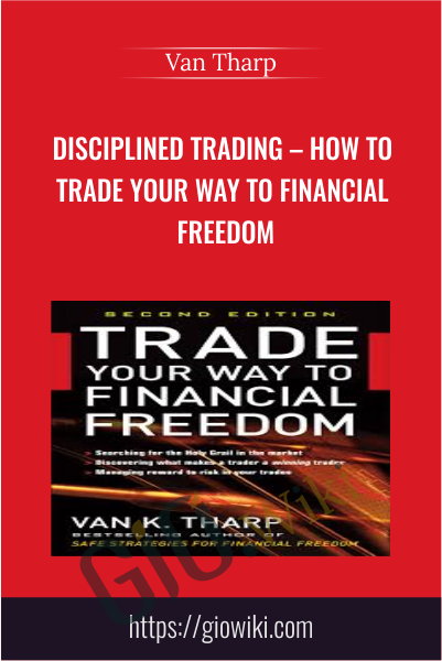 Disciplined Trading – How to Trade Your Way to Financial Freedom - Van Tharp