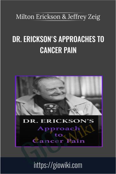 Dr. Erickson's Approaches to Cancer Pain - Milton Erickson & Jeffrey Zeig