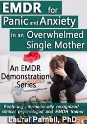 EMDR for Panic and Anxiety in an Overwhelmed Single Mother - Laurel Parnell