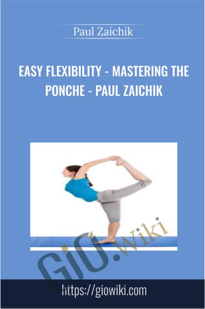 Easy Flexibility - Mastering the Ponche - Paul Zaichik