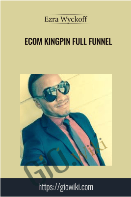 Ecom Kingpin Full Funnel - Ezra Wyckoff