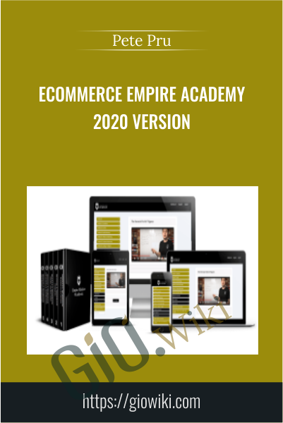 Ecommerce Empire Academy 2020 Version - Pete Pru