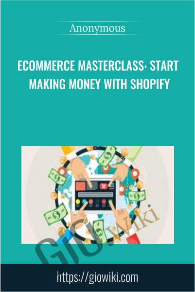 Ecommerce MasterClass: Start Making Money With Shopify