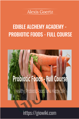 Edible Alchemy Academy - Probiotic Foods - Full Course - Alexis Goertz