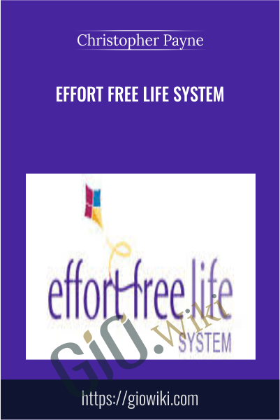 Effort Free Life System - Christopher Payne