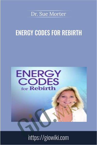 Energy Codes for Rebirth - Dr. Sue Morter