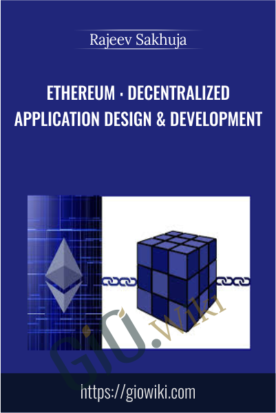 Ethereum : Decentralized Application Design & Development - Rajeev Sakhuja