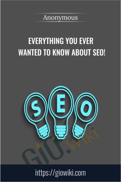 Everything You Ever Wanted To Know About SEO