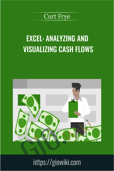Excel: Analyzing and Visualizing Cash Flows - Curt Frye