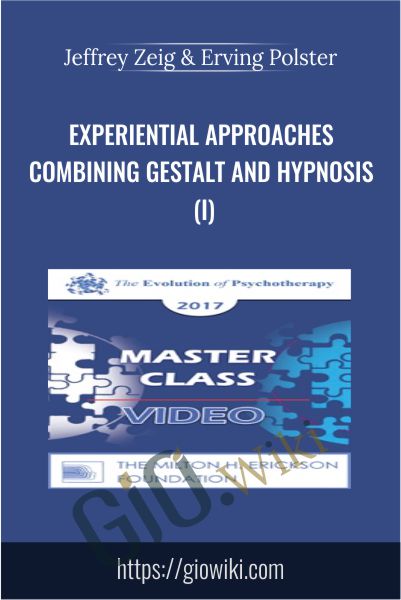 Experiential Approaches Combining Gestalt and Hypnosis (I) - Jeffrey Zeig & Erving Polster