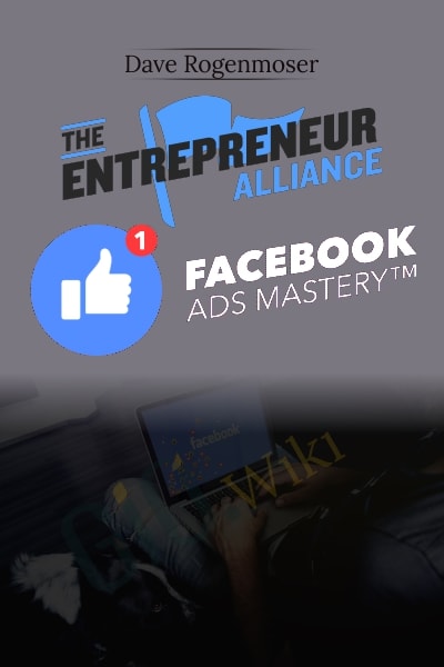 Facebook Ads Mastery - Dave Rogenmoser