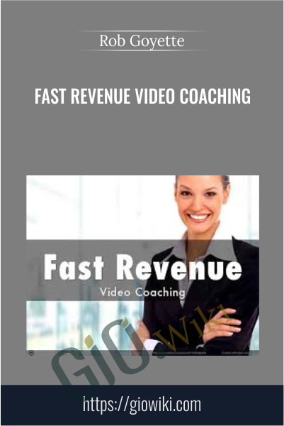 Fast Revenue Video Coaching - Rob Goyette