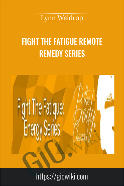 Fight The Fatigue Remote Remedy Series - Lynn Waldrop
