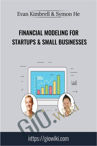Financial Modeling for Startups & Small Businesses - Evan Kimbrell & Symon He