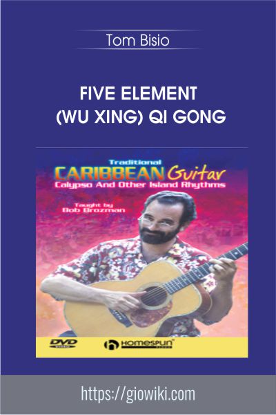 Five Element (Wu Xing) Qi Gong - Tom Bisio