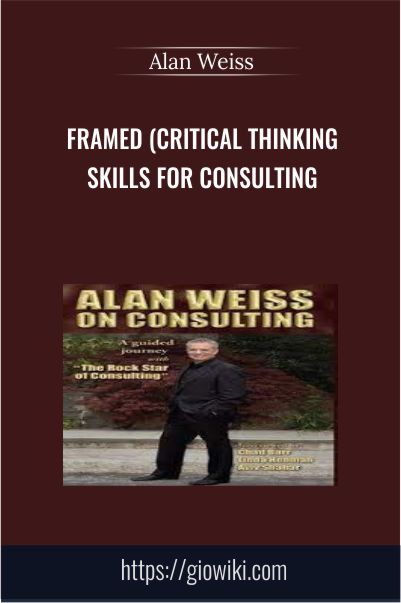 Framed (Critical Thinking Skills for Consulting – Alan Weiss