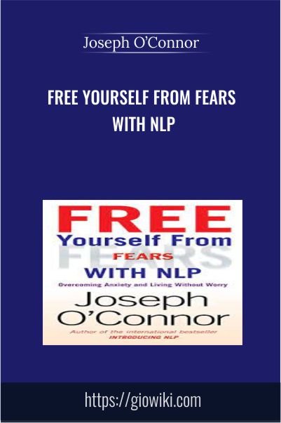 Free Yourself From Fears with NLP – Joseph O’Connor