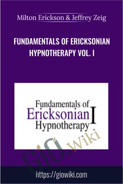 Fundamentals of Ericksonian Hypnotherapy Vol. I - Milton Erickson & Jeffrey Zeig