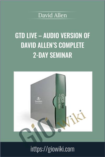 GTD Live - Audio Version Of David Allen’s Complete 2-Day Seminar - David Allen