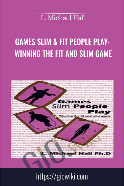 Games Slim & Fit People Play: Winning the Fit and Slim Game - L. Michael Hall