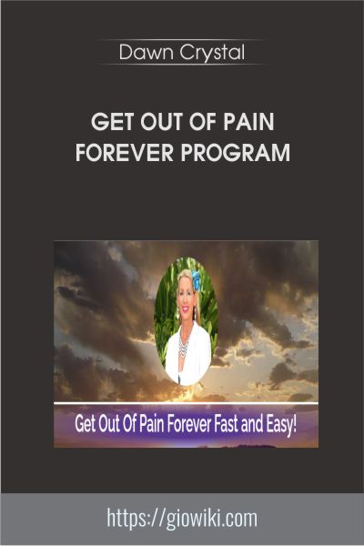 Get Out of Pain Forever program - Dawn Crystal