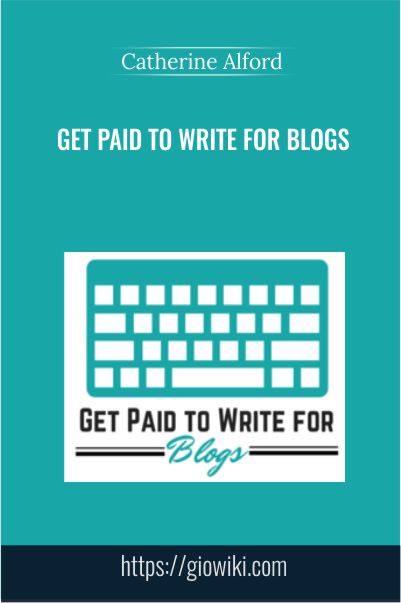 Get Paid To Write For Blogs – Catherine Alford