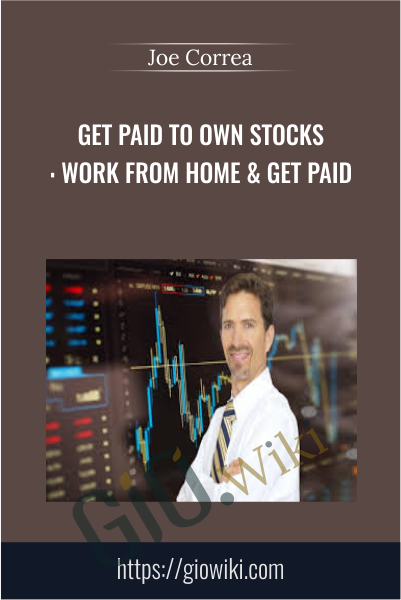 Get Paid to Own Stocks: Work From Home & Get Paid - Joe Correa