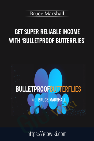 Get Super Reliable Income With ‘Bulletproof Butterflies’ (Basic) - Bruce Marshall