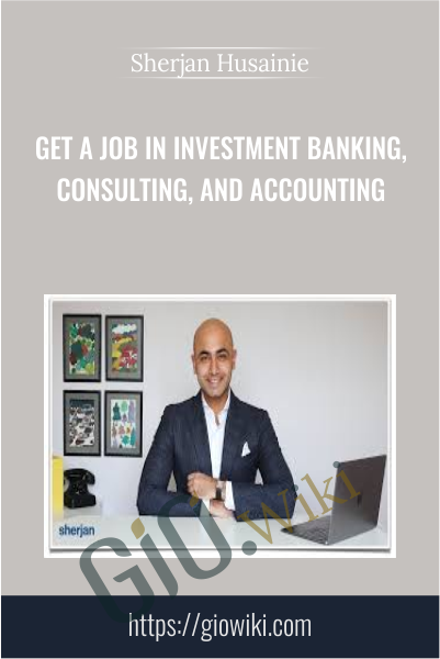 Get a Job in Investment Banking, Consulting, and Accounting - Sherjan Husainie