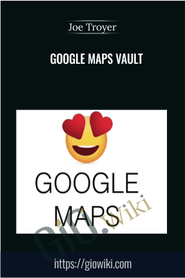 Google Maps Vault – Joe Troyer