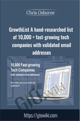 GrowthList A hand-researched list of 10,000 + fast-growing tech companies with validated email addresses - Chris Osborne
