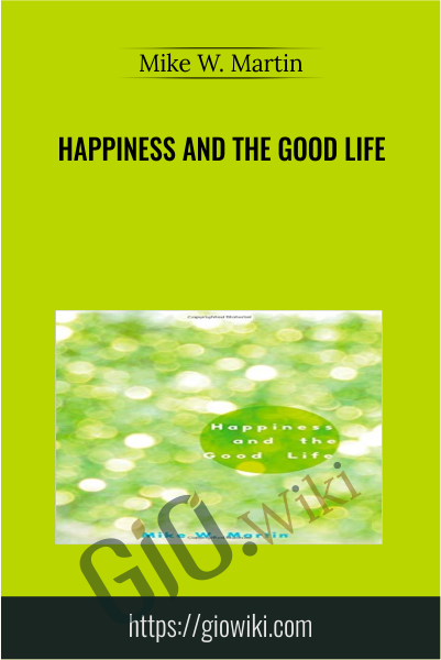 Happiness and the Good Life -  Mike W. Martin