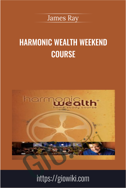 Harmonic Wealth Weekend Course - James Ray