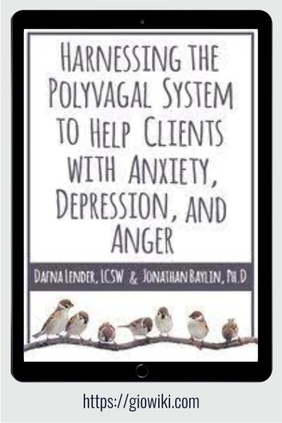 Harnessing the Polyvagal System to Help Clients with Anxiety, Depression, and Anger - Dafna Lender & Jon Baylin