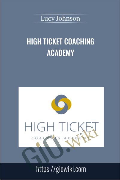 High Ticket Coaching Academy - Lucy Johnson