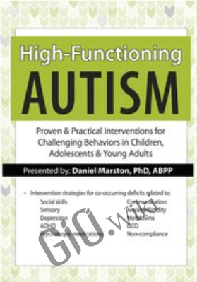 High-Functioning Autism: Proven & Practical Interventions for Challenging Behaviors in Children, Adolescents & Young Adults - Daniel Marston