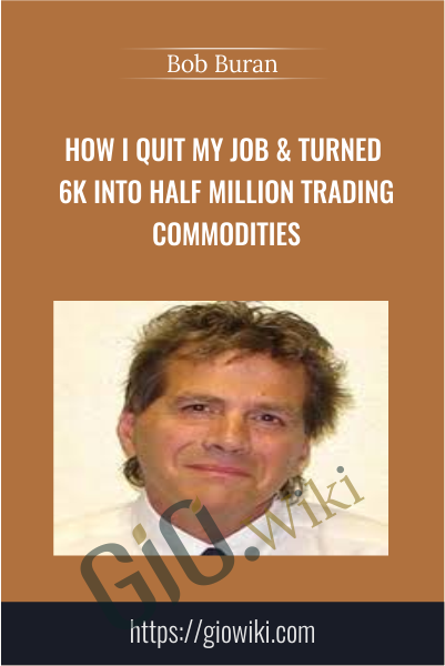 How I Quit my Job & Turned 6k into Half Million Trading Commodities - Bob Buran