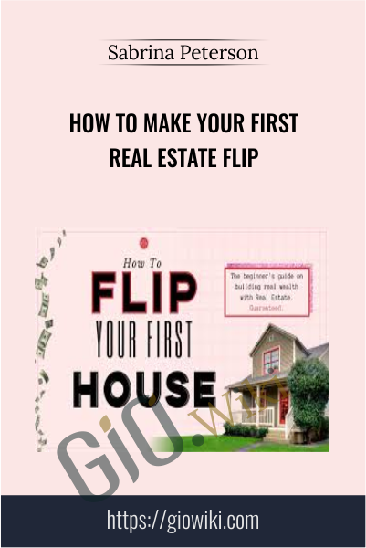How To Make Your First Real Estate Flip - Sabrina Peterson